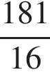  дробь: чис­ли­тель: 181, зна­ме­на­тель: 16 конец дроби 