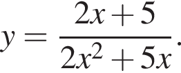 y= дробь: чис­ли­тель: 2x плюс 5, зна­ме­на­тель: 2x в квад­ра­те плюс 5x конец дроби . 